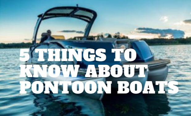 5 Things to Know About Pontoon Boats - Lakefront Living International, LLC