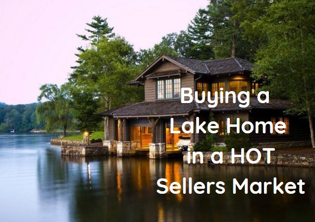 buying a lake home in a hot sellers market