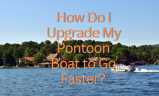 Blog Title How do i upgrade my pontoon boat to go faster?