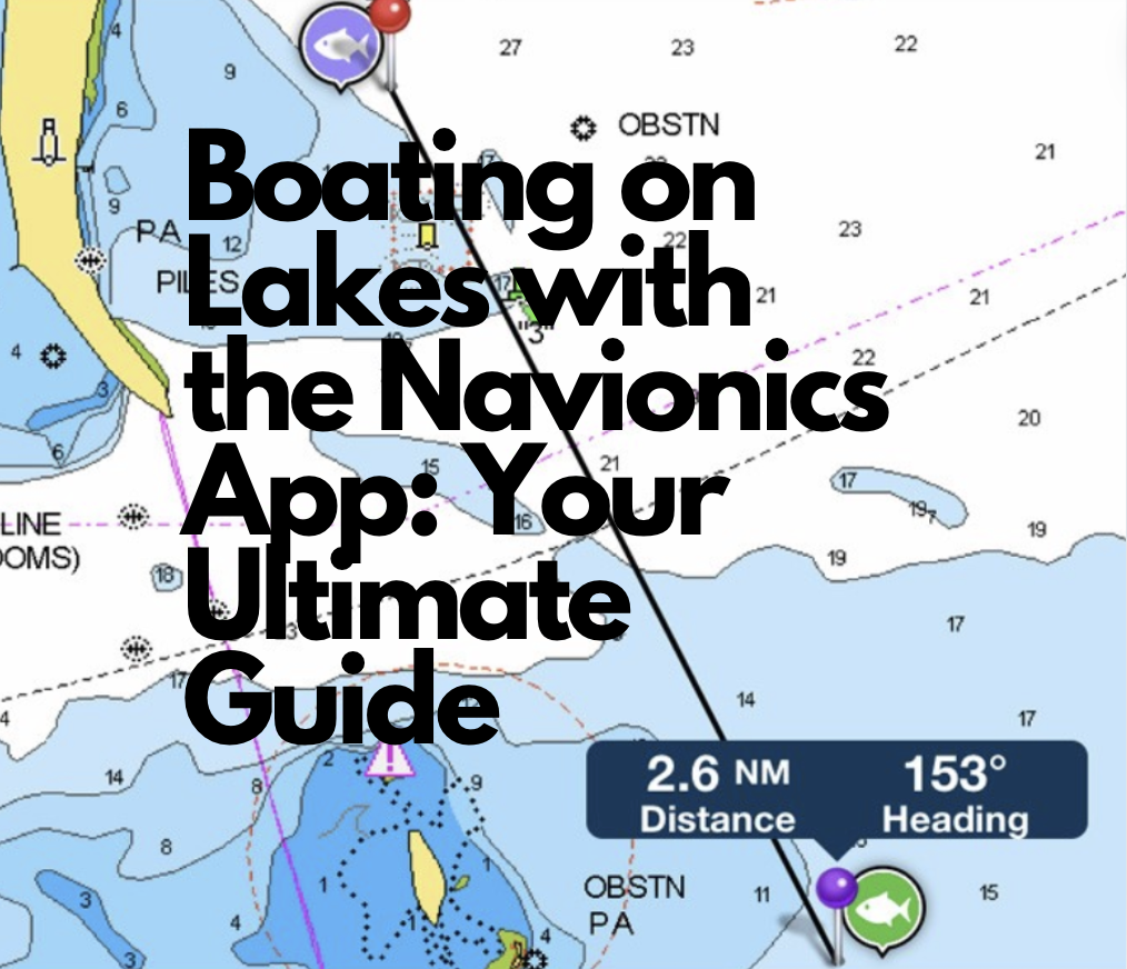 Boating on Lakes with the Navionics App - Your Ultimate Guide